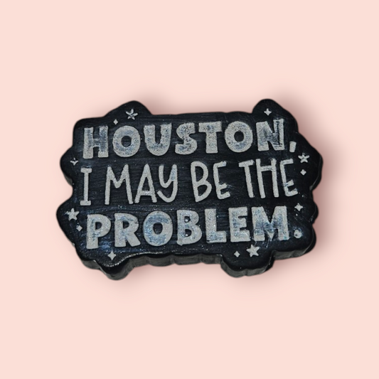 Houston I May Be The Problem Wax Melt
